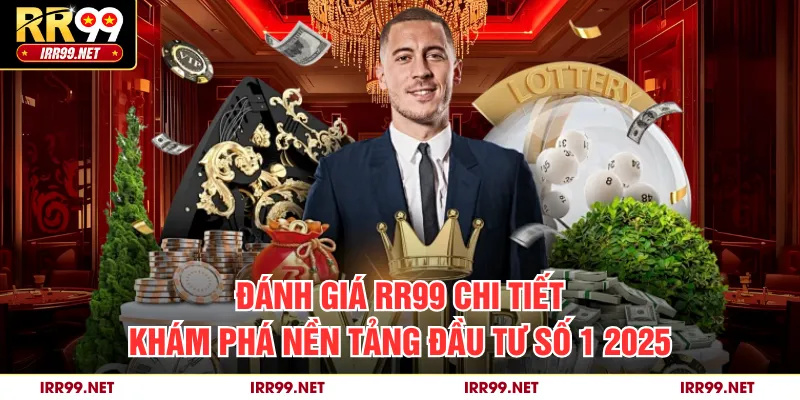 Đánh Giá RR99 Chi Tiết Khám Phá Nền Tảng Đầu Tư Số 1 2025